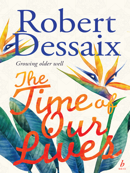 Title details for The Time of Our Lives by Robert Dessaix - Wait list